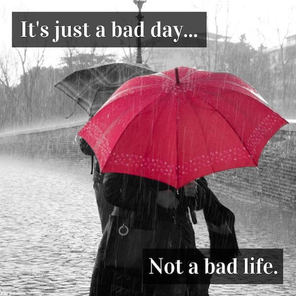 quotes to inspire happiness and hope - it's just a bad day, not a bad life